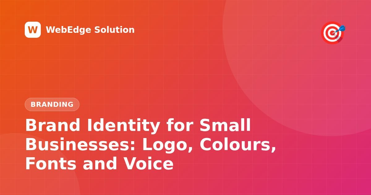 Brand Identity for Small Businesses: Logo, Colours, Fonts and Voice – Branding guide by WebEdge Solution