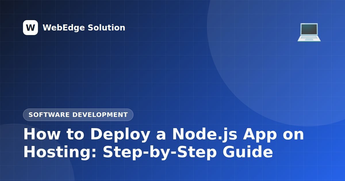 How to Deploy a Node.js App on Hosting: Step-by-Step Guide – Software Development guide by WebEdge Solution