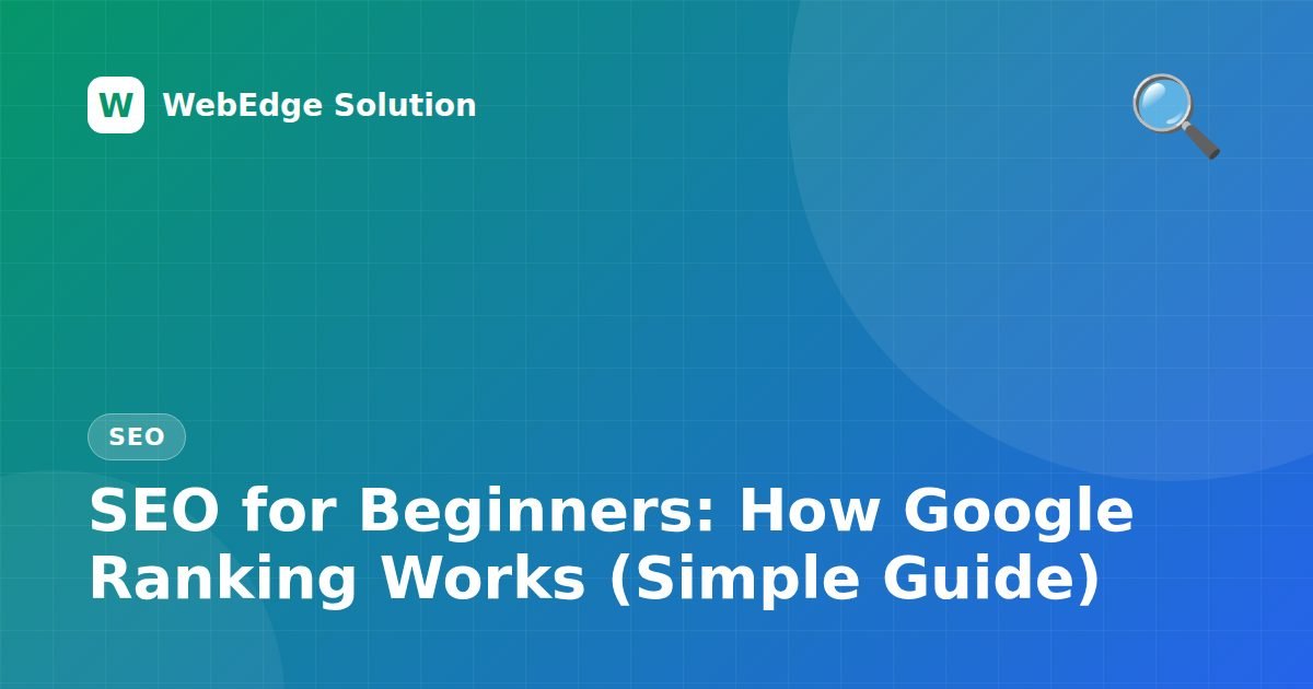 SEO for Beginners: How Google Ranking Works (Simple Guide) – SEO guide by WebEdge Solution