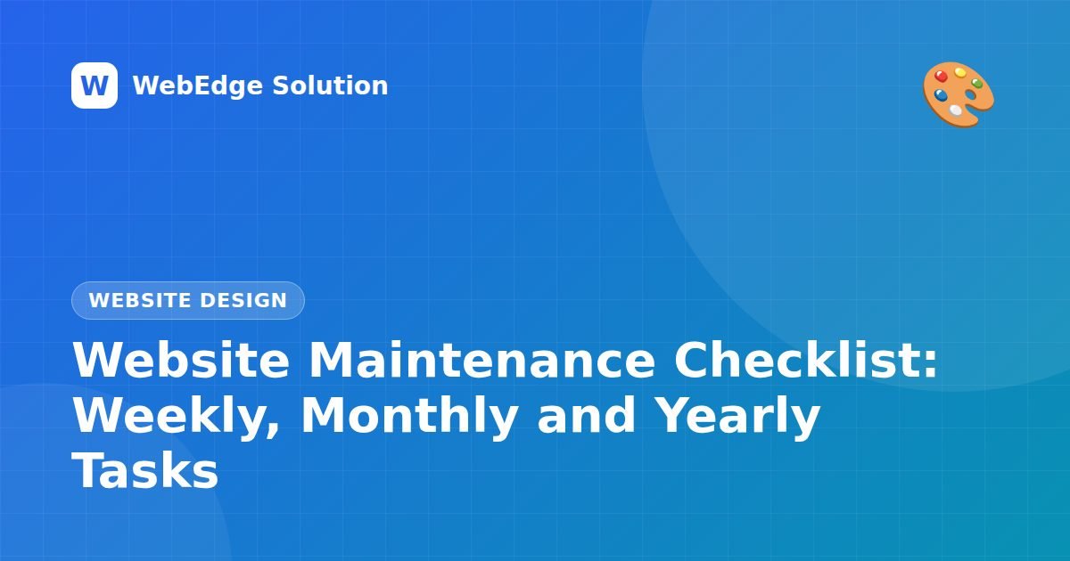 Website Maintenance Checklist: Weekly, Monthly and Yearly Tasks – Website Design guide by WebEdge Solution